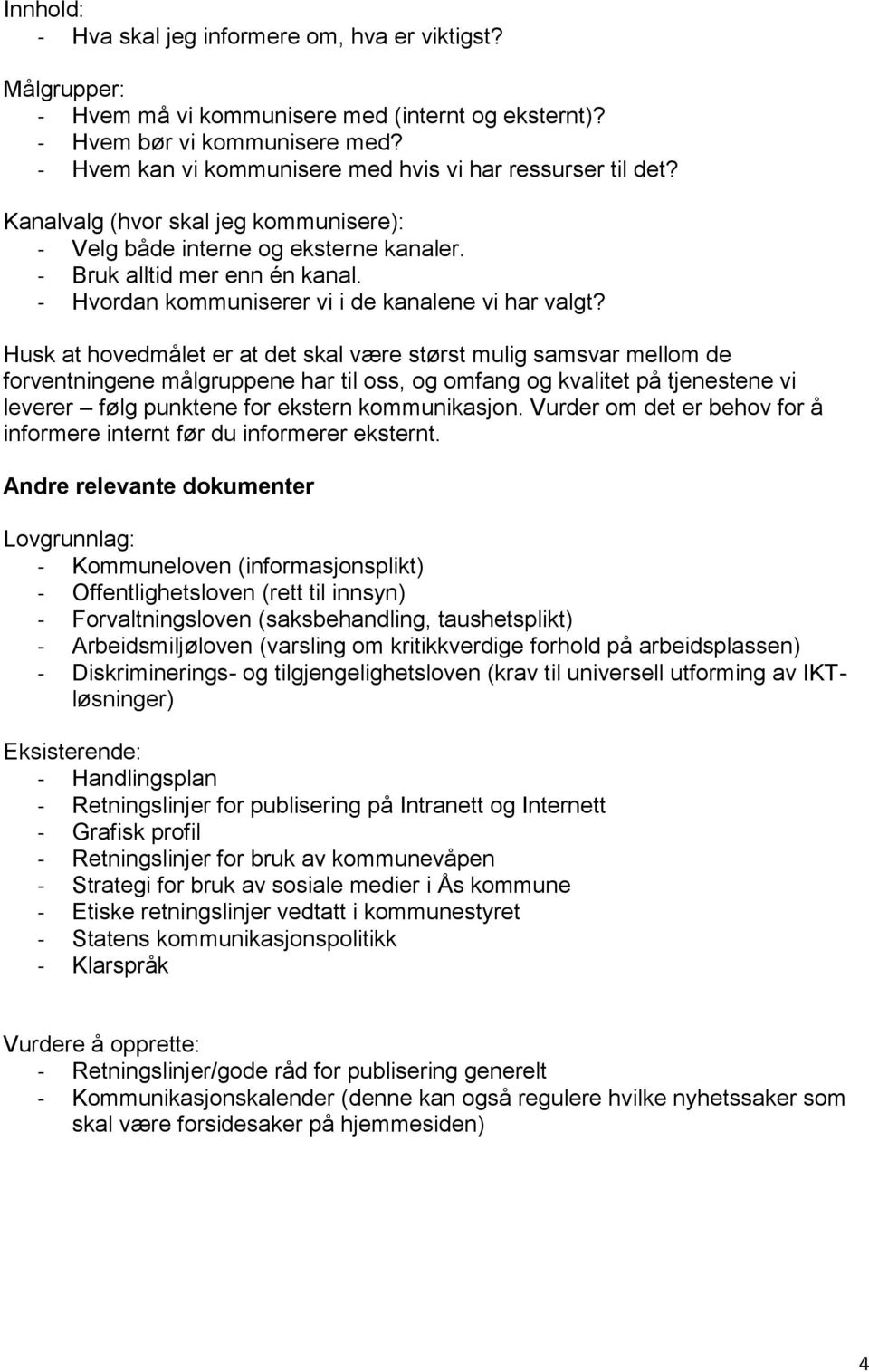 - Hvordan kommuniserer vi i de kanalene vi har valgt?