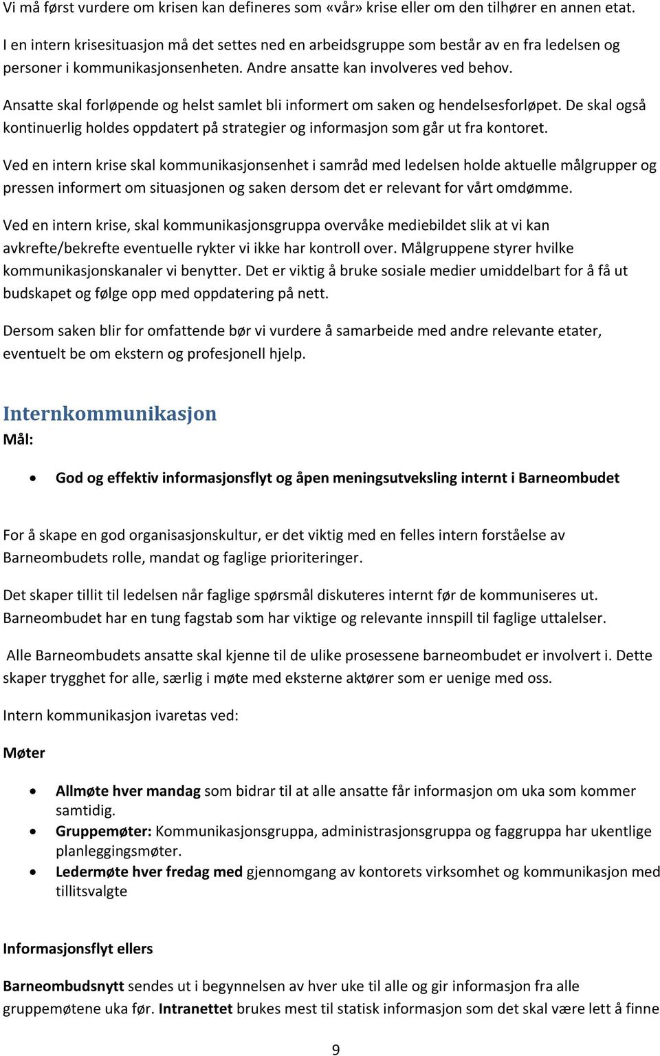 Ansatte skal forløpende og helst samlet bli informert om saken og hendelsesforløpet. De skal også kontinuerlig holdes oppdatert på strategier og informasjon som går ut fra kontoret.