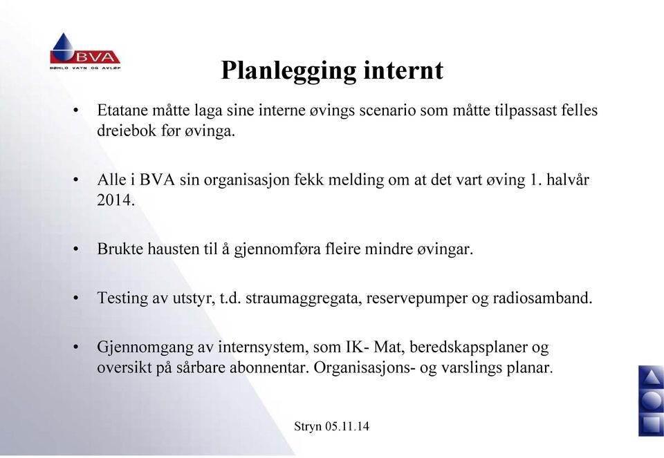 Brukte hausten til å gjennomføra fleire mindre øvingar. Testing av utstyr, t.d. straumaggregata, reservepumper og radiosamband.