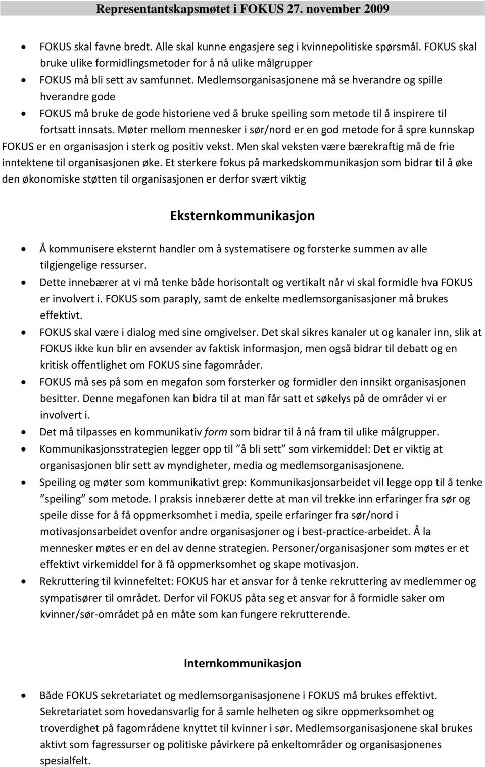 Møter mellom mennesker i sør/nord er en god metode for å spre kunnskap FOKUS er en organisasjon i sterk og positiv vekst.