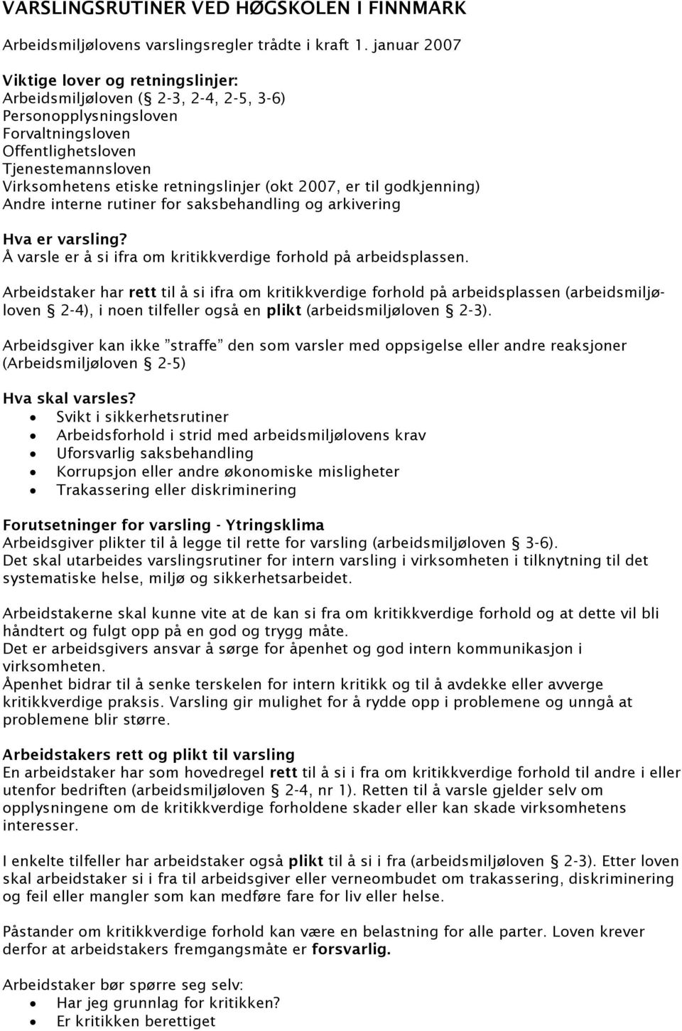 (okt 2007, er til godkjenning) Andre interne rutiner for saksbehandling og arkivering Hva er varsling? Å varsle er å si ifra om kritikkverdige forhold på arbeidsplassen.