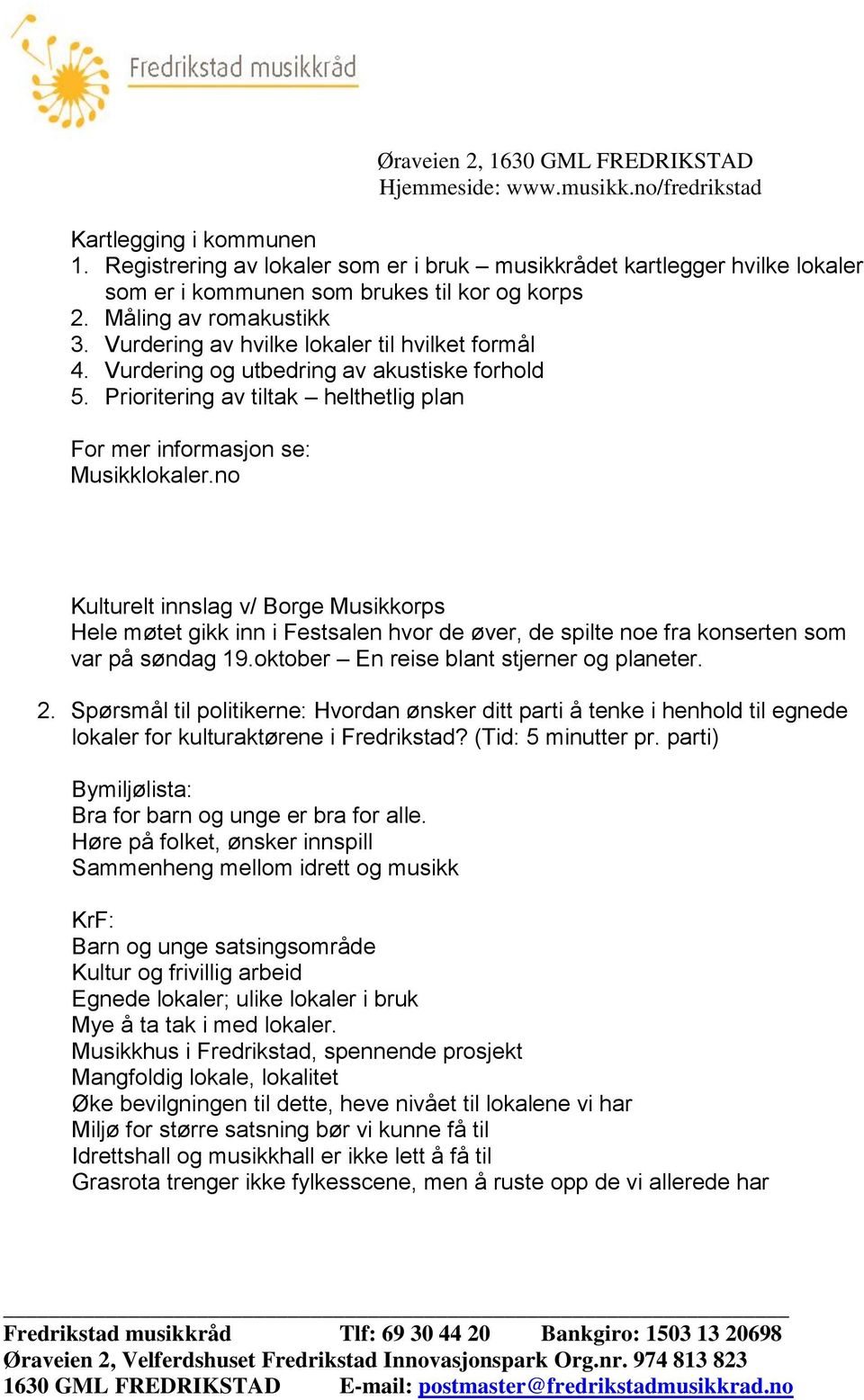 no Kulturelt innslag v/ Borge Musikkorps Hele møtet gikk inn i Festsalen hvor de øver, de spilte noe fra konserten som var på søndag 19.oktober En reise blant stjerner og planeter. 2.