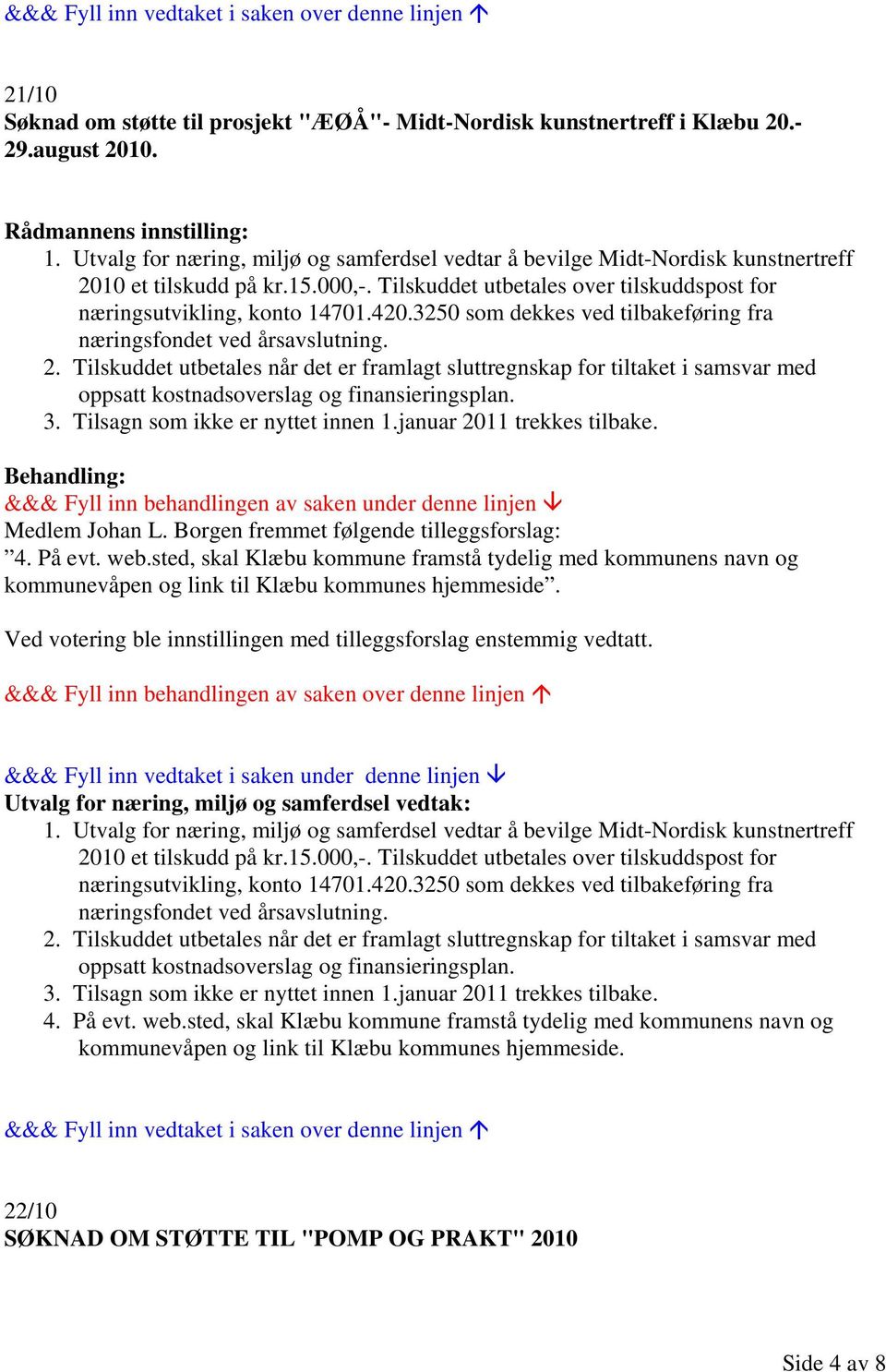 3250 som dekkes ved tilbakeføring fra næringsfondet ved årsavslutning. 2.