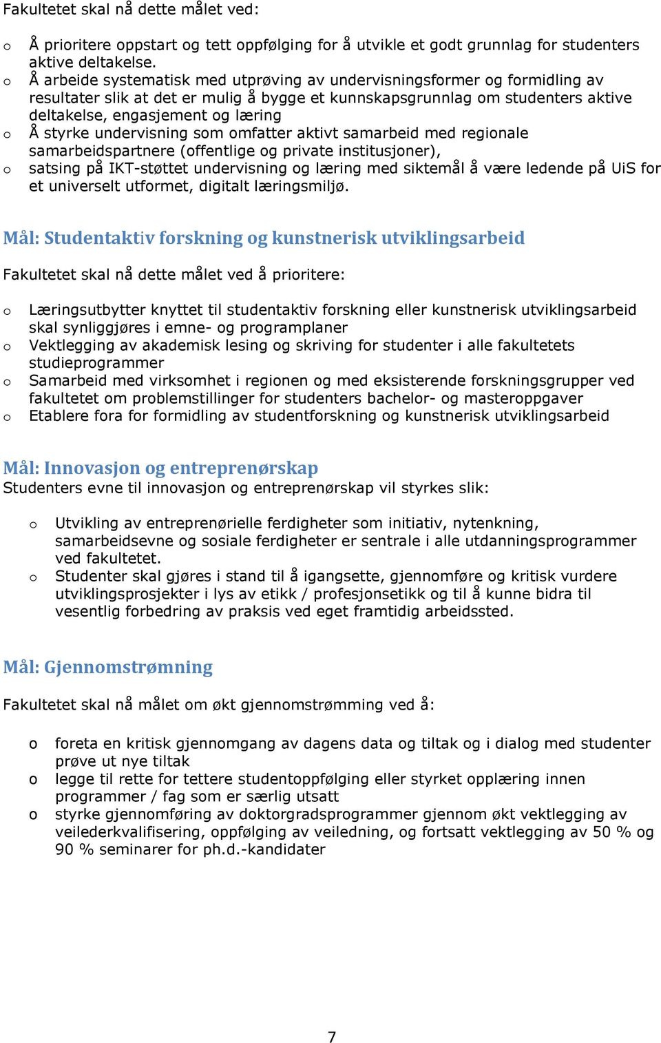 styrke undervisning som omfatter aktivt samarbeid med regionale samarbeidspartnere (offentlige og private institusjoner), satsing på IKT-støttet undervisning og læring med siktemål å være ledende på