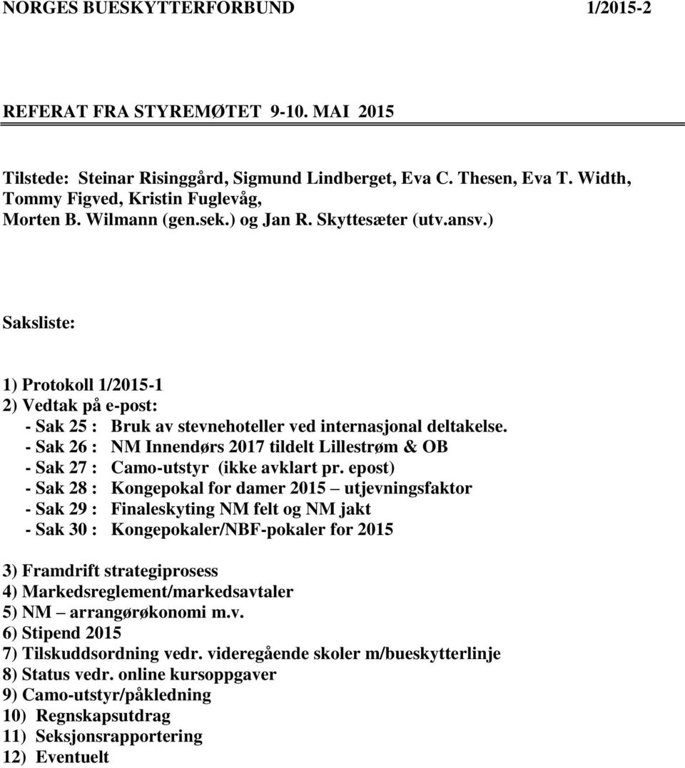 - Sak 26 : NM Innendørs 2017 tildelt Lillestrøm & OB - Sak 27 : Camo-utstyr (ikke avklart pr.