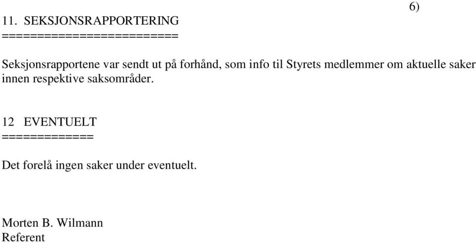 medlemmer om aktuelle saker innen respektive saksområder.