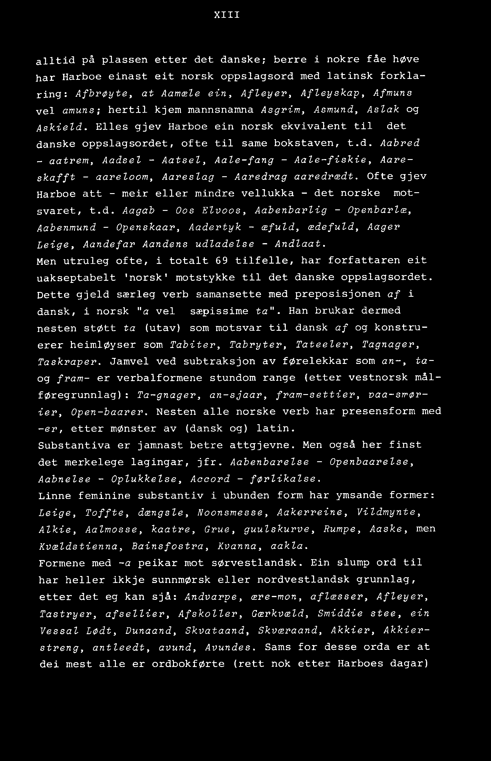 XIII alltid på plassen etter det danske; herre i nokre fåe høve har Harboe einast eit norsk oppslagsord med latinsk forklaring: Afbrøyte, at Aamæle ein, Afleyer, Afleyskap, Afmuns vel amuns; hertil