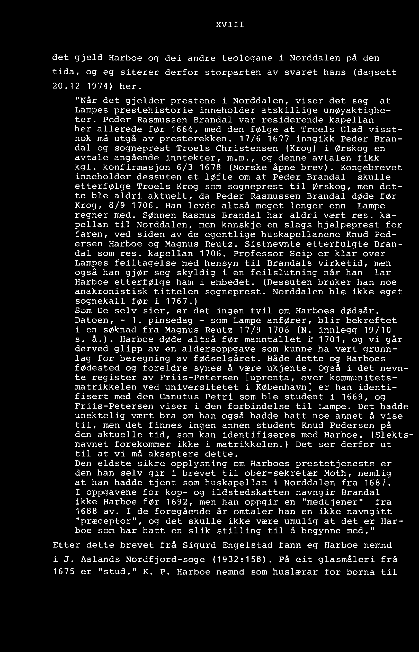 XVIII det gjeld Harboe og dei andre teologane i Norddalen på den tida, og eg siterer derfor storparten av svaret hans (dagsett 20.12 1974) her.