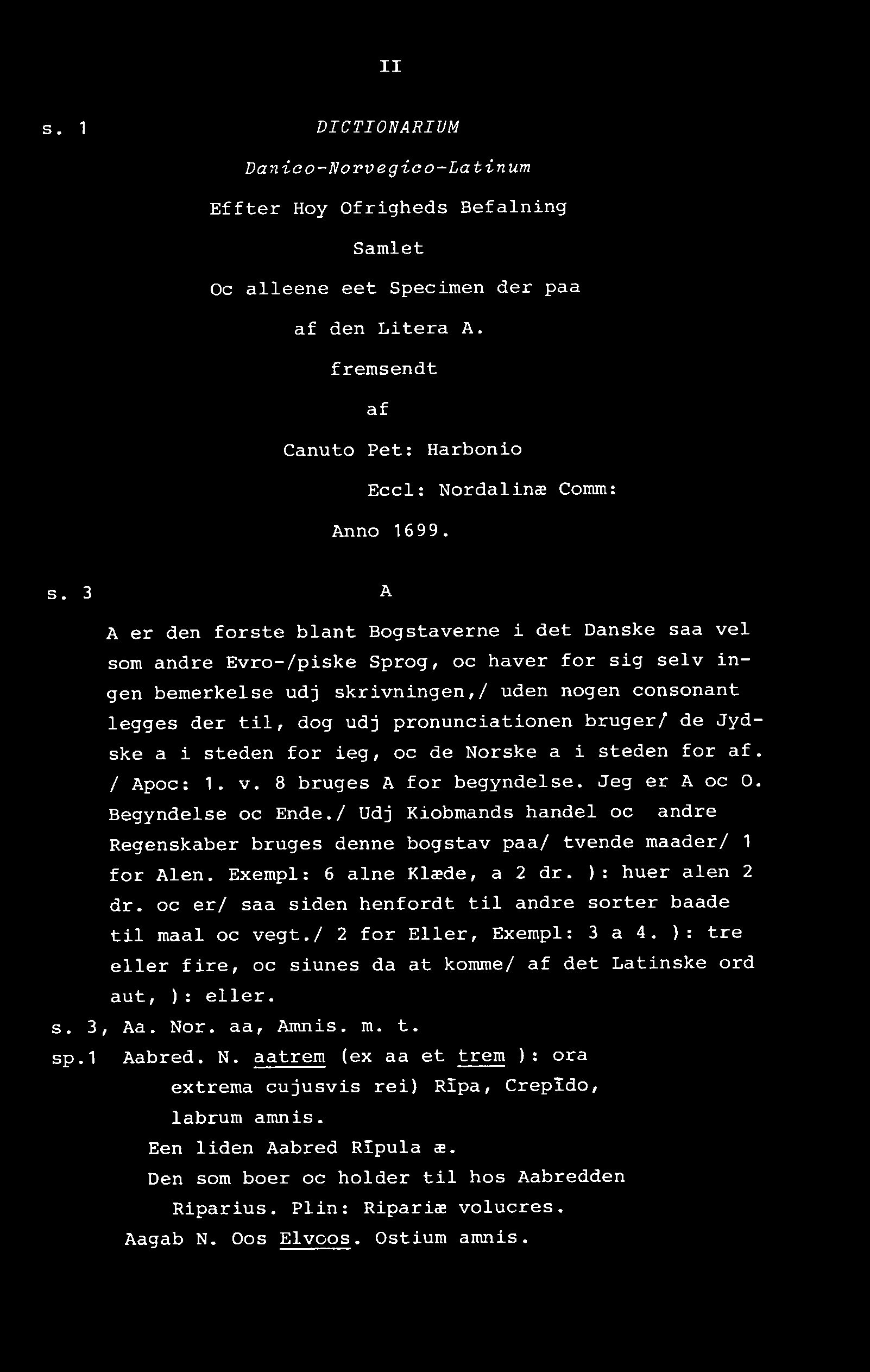 II s. 1 DICTIONARIUM Dan-La o-n o rveg-lo o-la tinum Effter Hoy Ofrigheds Befalning Samlet Oc alleene eet Specimen der paa af den Litera A.