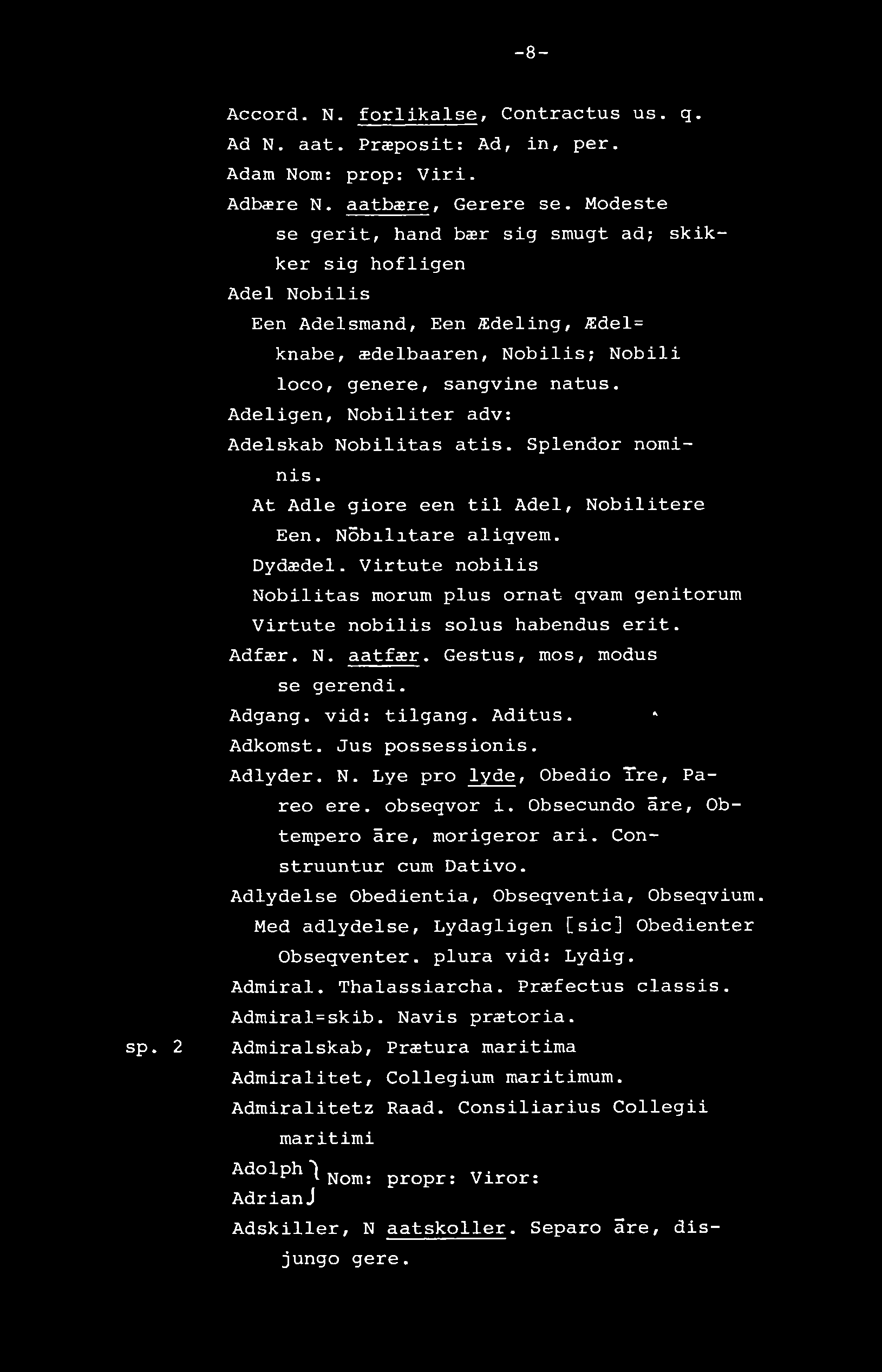 -8- sp. 2 Accord. N. forlikalse, Contractus u s. q. Ad N. aat. Præposit: Ad, in, per. Adam Nom: prop: Viri. Adbære N. aatbære, Gerere se.