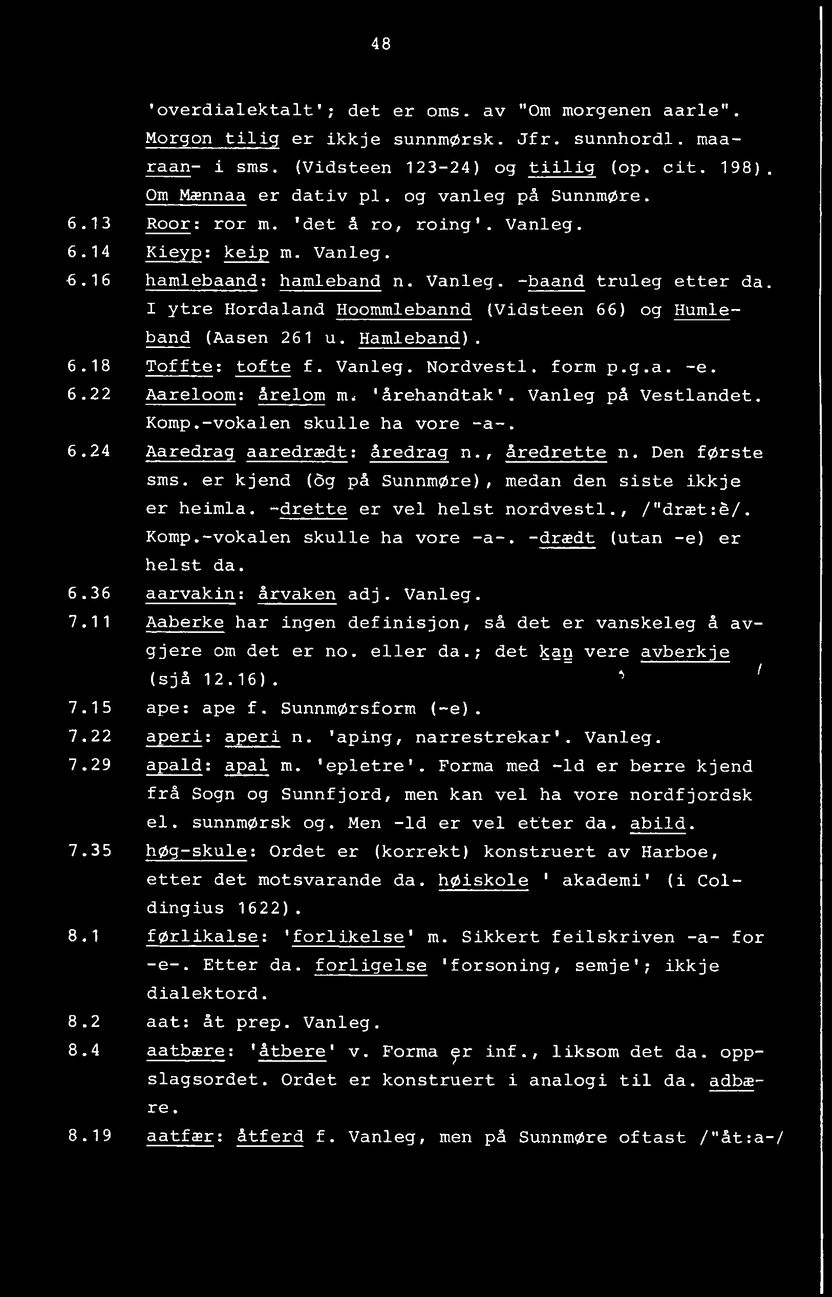 48 'overdialektalt'; det er oms. av "Om morgenen aarie". Morgon tilig er ikkje sunnmørsk. Jfr. sunnhordl. maaraan- i sms. (Vidsteen 123-24) og tiilig (op. cit. 198). Om Mænnaa er dativ pi.