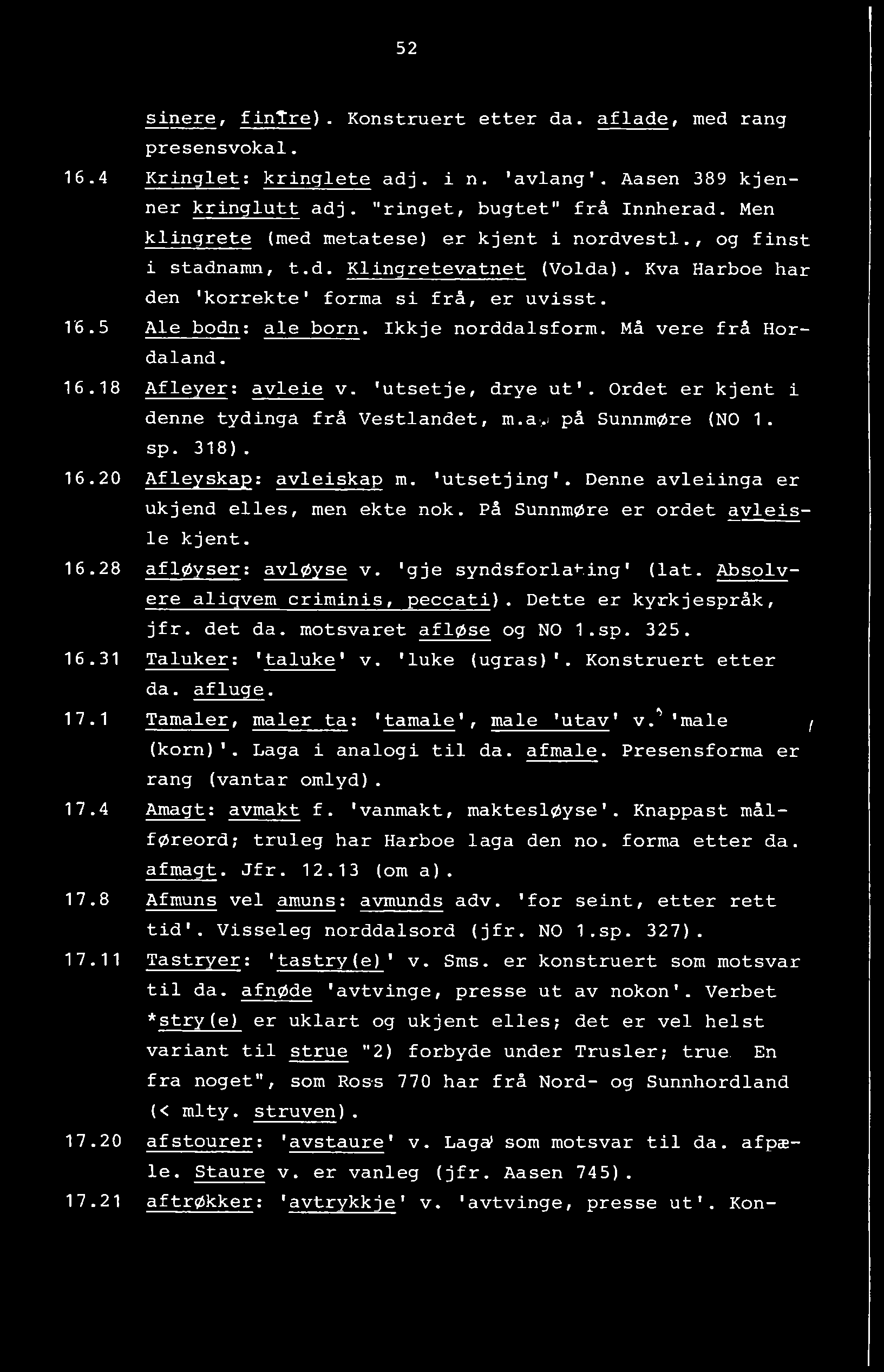 52 sinere, fintre). Konstruert etter da. aflade, med rang presensvokal. 16.4 Kringlet: kringlete adj. i n. avlang'. Aasen 389 kjenner kringlutt adj. "ringet, bugtet" frå Innherad.