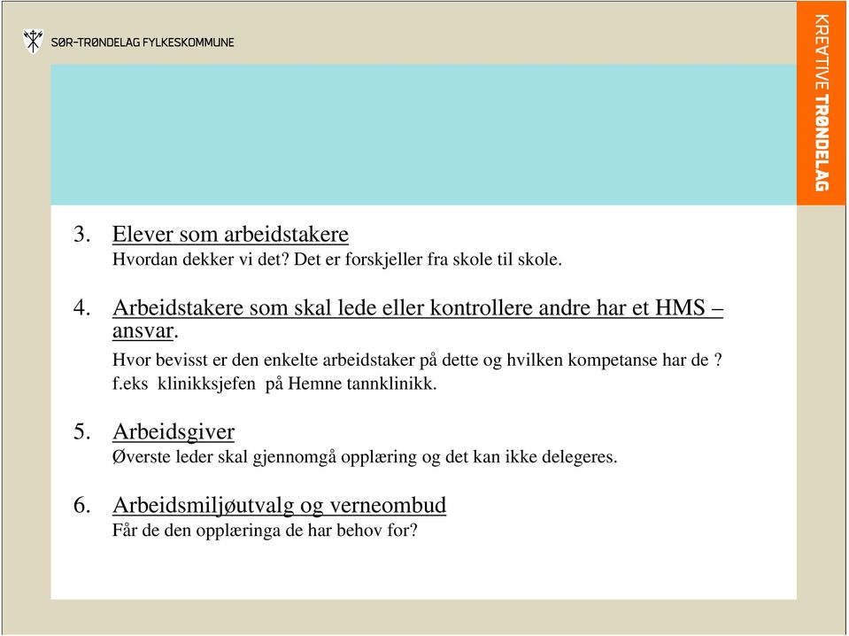 Hvor bevisst er den enkelte arbeidstaker på dette og hvilken kompetanse har de? f.