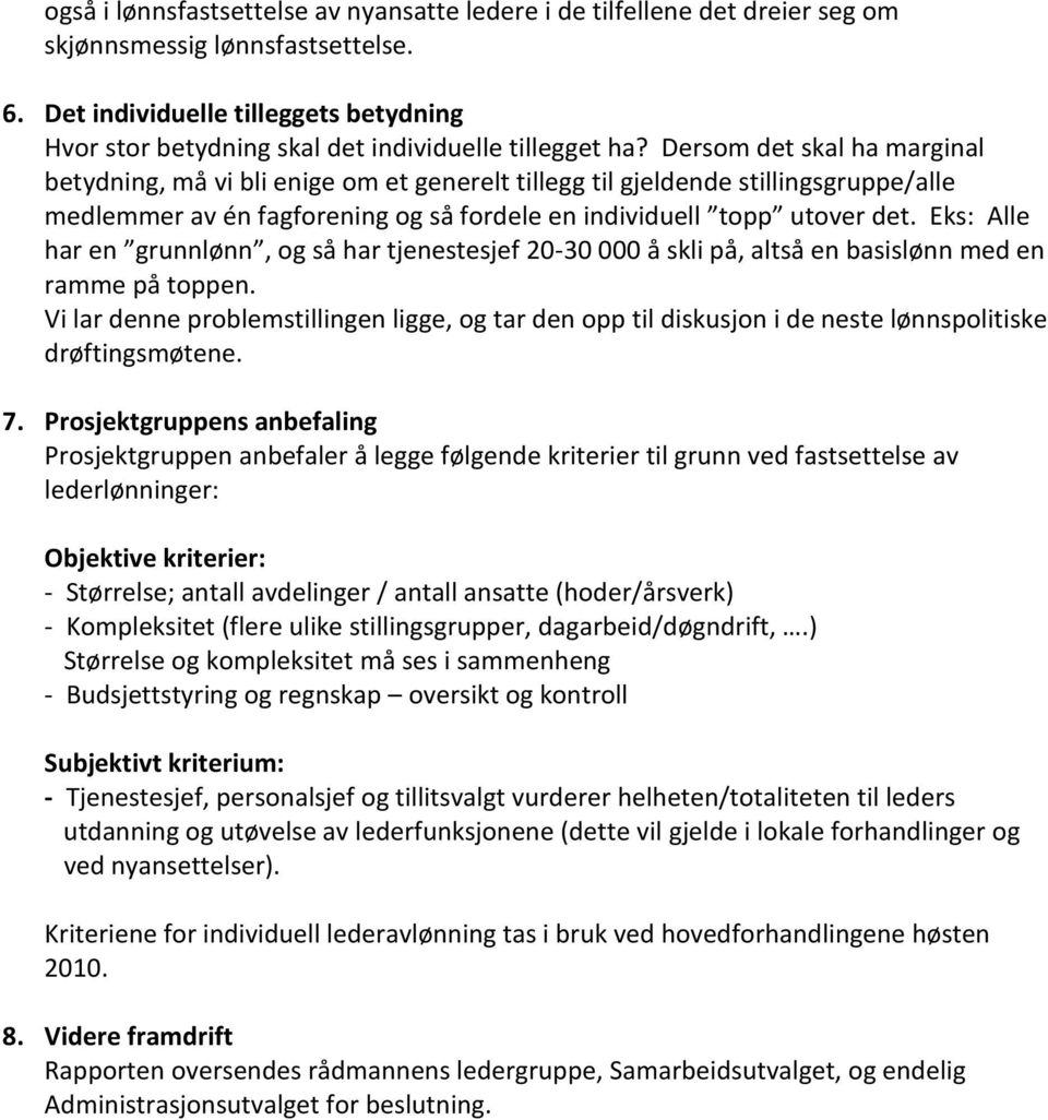 Dersom det skal ha marginal betydning, må vi bli enige om et generelt tillegg til gjeldende stillingsgruppe/alle medlemmer av én fagforening og så fordele en individuell topp utover det.