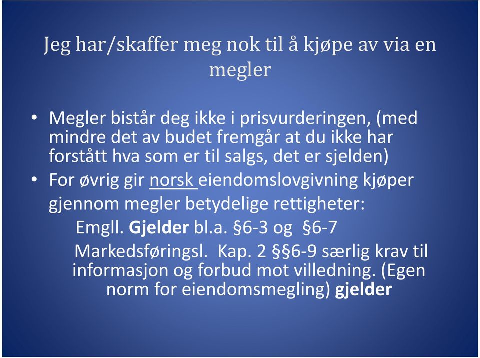 eiendomslovgivning kjøper gjennom megler betydelige rettigheter: Emgll. Gjelder bl.a.