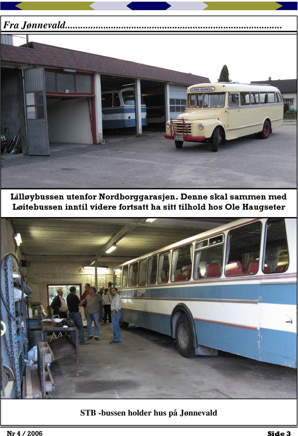 Denne skal sammen med Løitebussen inntil videre