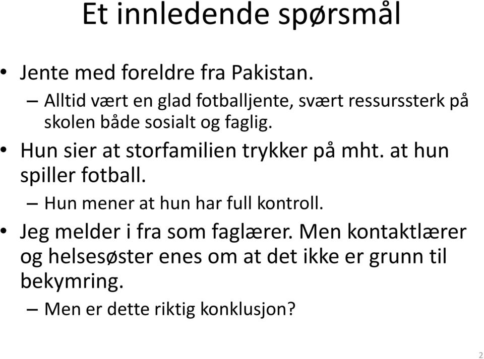 Hun sier at storfamilien trykker på mht. at hun spiller fotball.