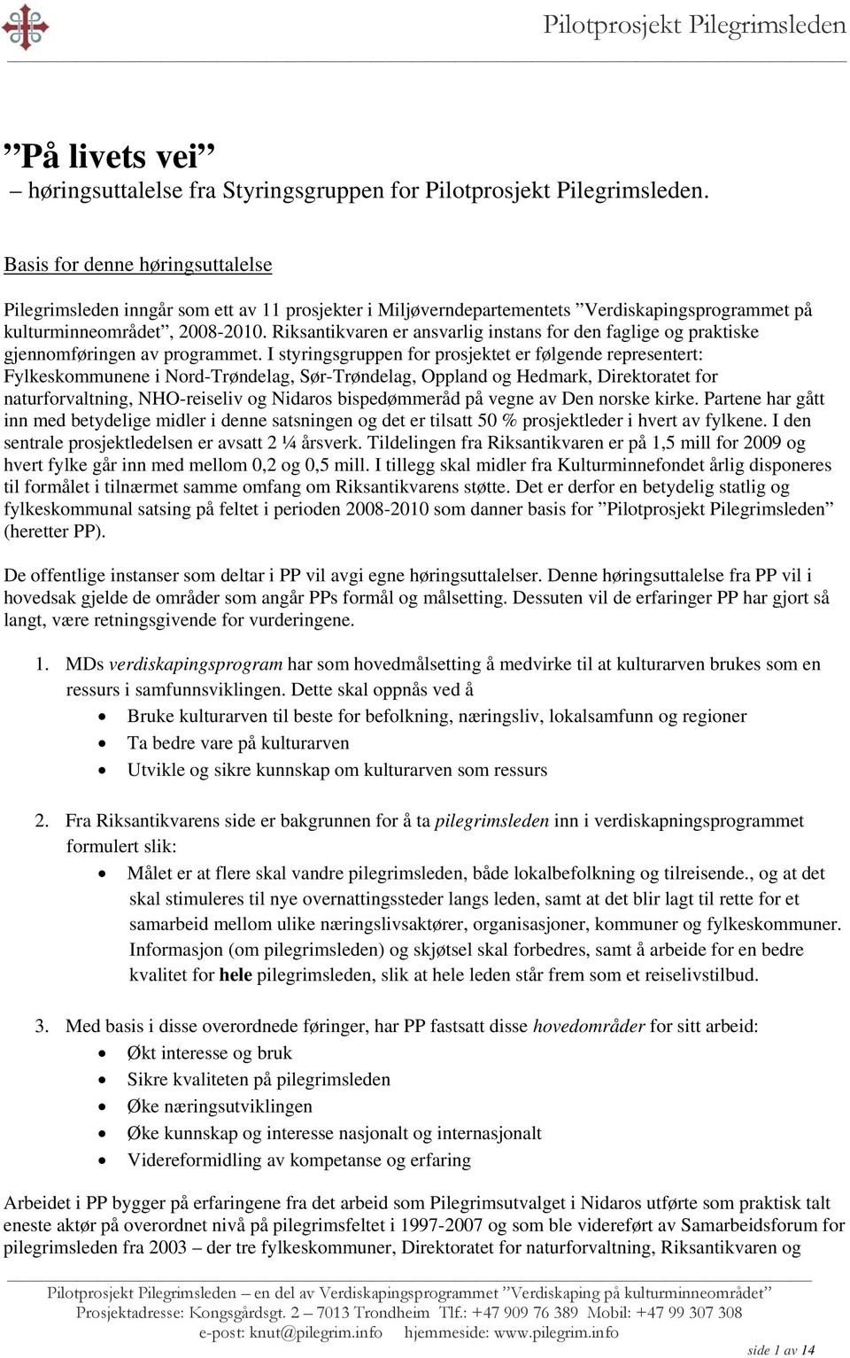 Riksantikvaren er ansvarlig instans for den faglige og praktiske gjennomføringen av programmet.