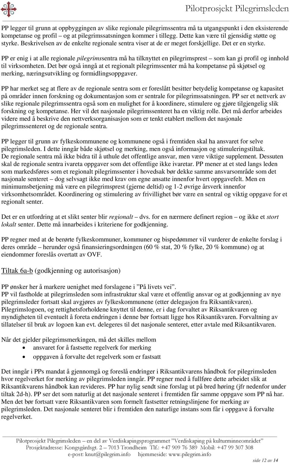 PP er enig i at alle regionale pilegrimssentra må ha tilknyttet en pilegrimsprest som kan gi profil og innhold til virksomheten.