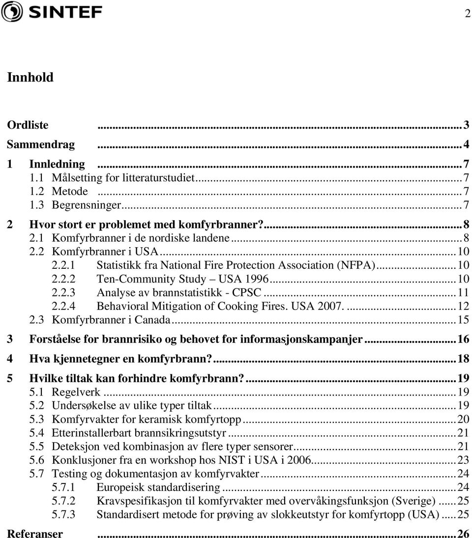 ..11 2.2.4 Behavioral Mitigation of Cooking Fires. USA 2007....12 2.3 Komfyrbranner i Canada...15 3 Forståelse for brannrisiko og behovet for informasjonskampanjer.