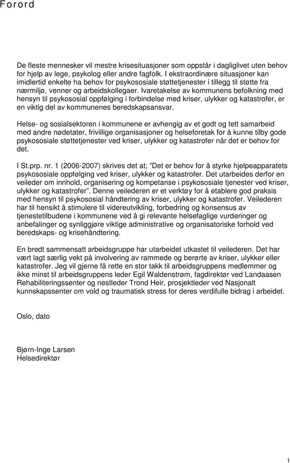 Ivaretakelse av kommunens befolkning med hensyn til psykososial oppfølging i forbindelse med kriser, ulykker og katastrofer, er en viktig del av kommunenes beredskapsansvar.