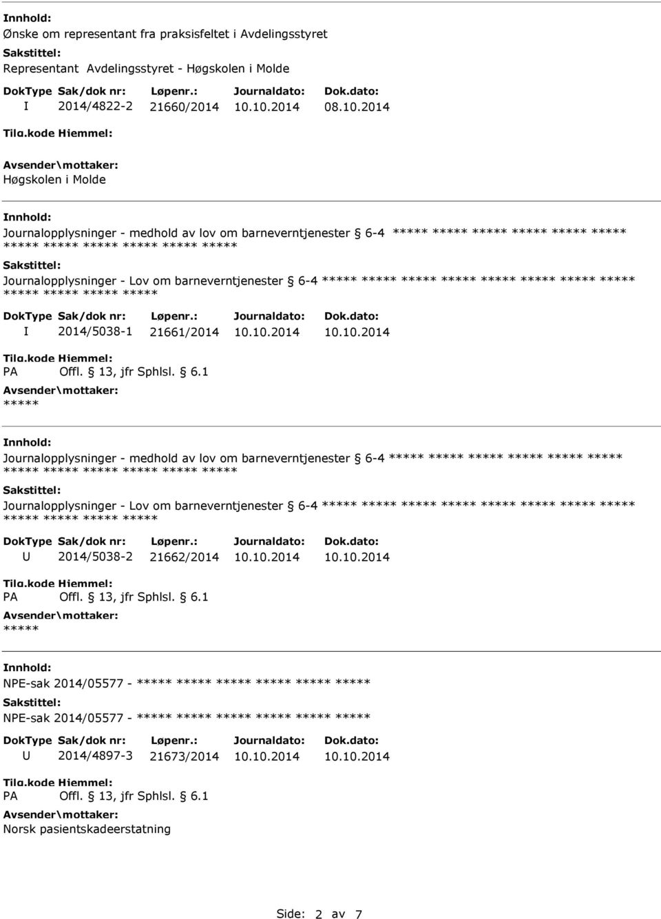 barneverntjenester 6-4 2014/5038-1 21661/2014 nnhold: Journalopplysninger - medhold av lov om barneverntjenester 6-4 Journalopplysninger - Lov