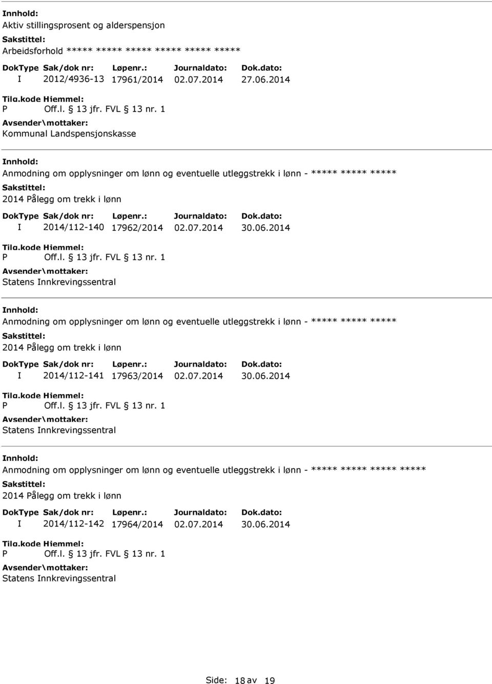 FVL 13 nr. 1 Statens nnkrevingssentral Anmodning om opplysninger om lønn og eventuelle utleggstrekk i lønn - ***** ***** ***** 2014 Pålegg om trekk i lønn P 2014/112-141 17963/2014 Off.l. 13 jfr.