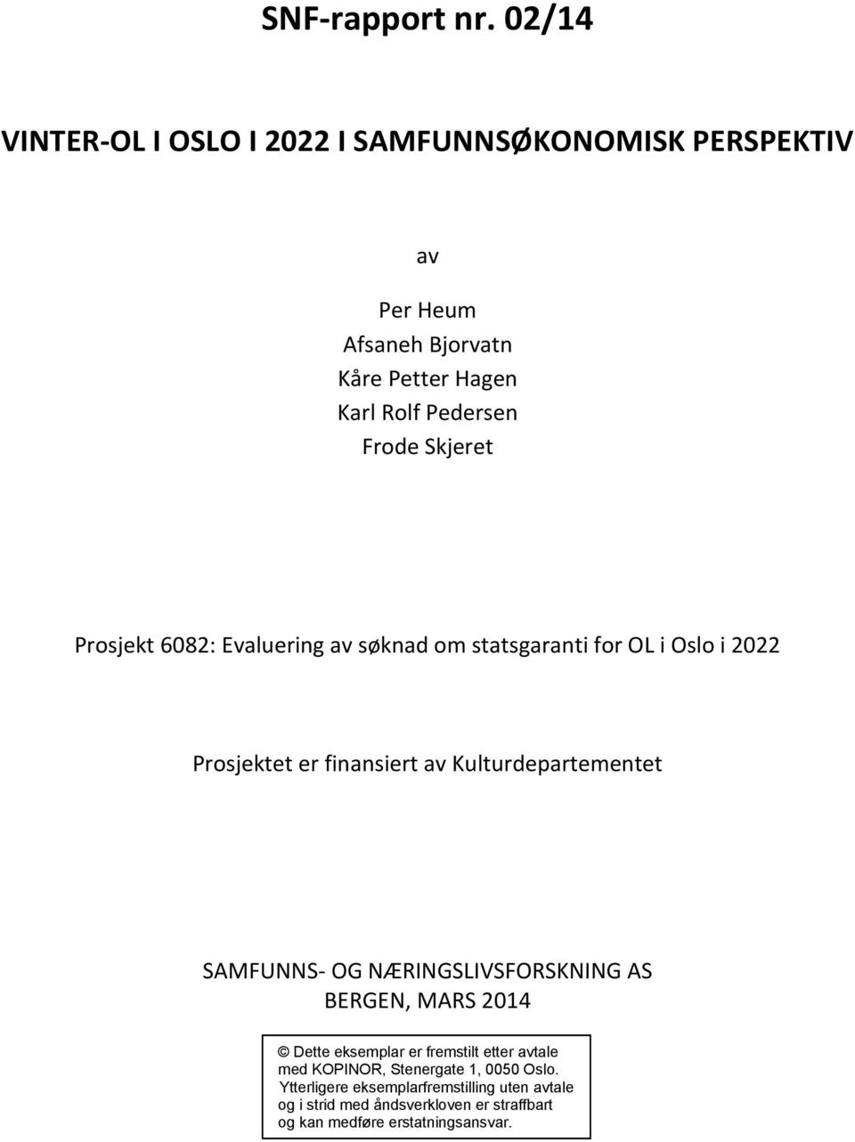 SAMFUNNS- OG NÆRINGSLIVSFORSKNING AS BERGEN, MARS 2014 Dette eksemplar er fremstilt etter avtale med KOPINOR, Stenergate 1, 0050
