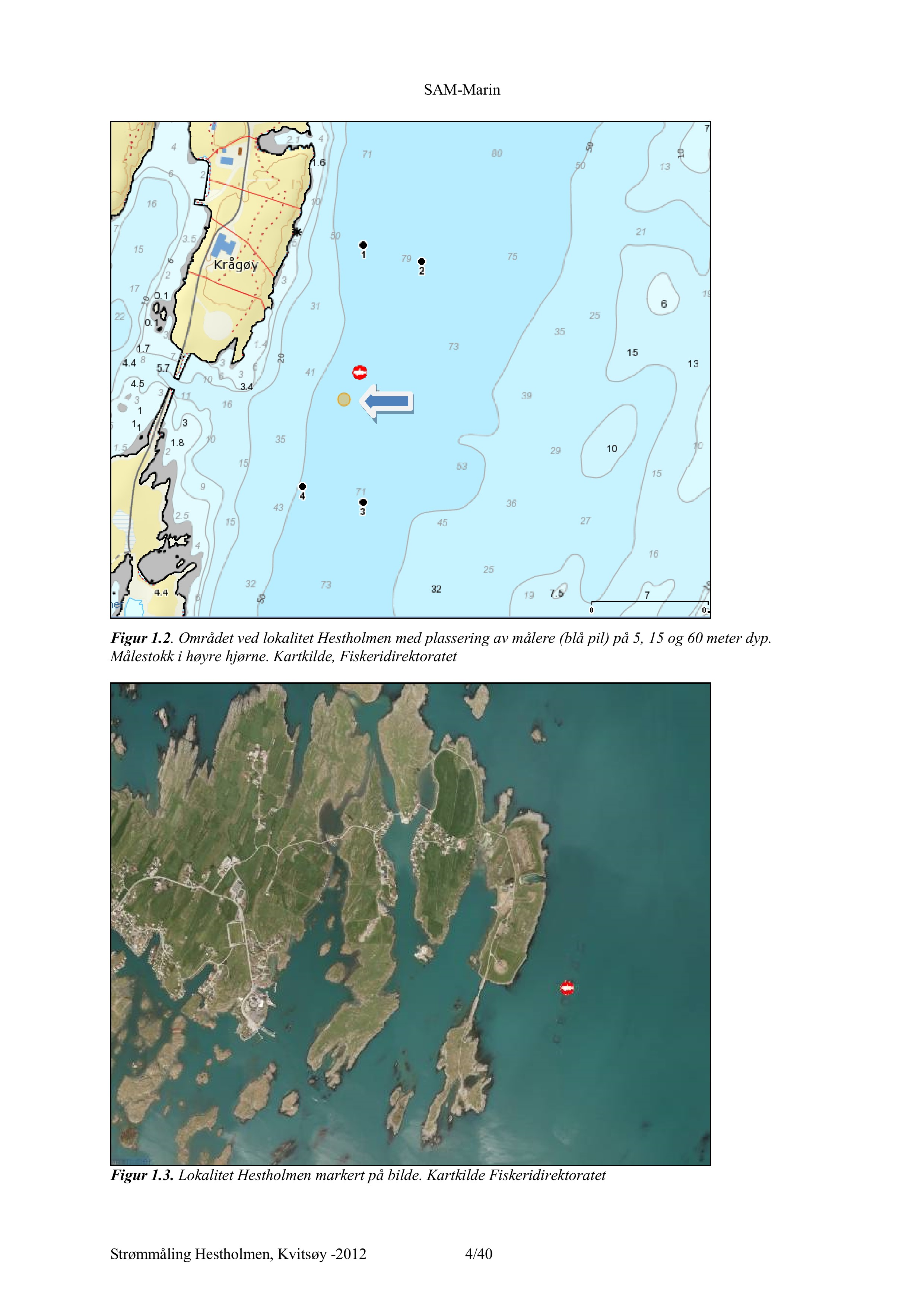 SAM - Marin Figur 1. 2. Området ved lokalitet Hestholmen med plassering av målere (blå pil) på, 1 og 6 meter dyp. Målestokk i høyre hjørne.