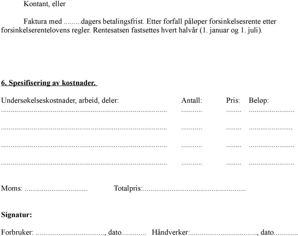 Rentesatsen fastsettes hvert halvår (1. januar og 1. juli). 6. Spesifisering av kostnader.