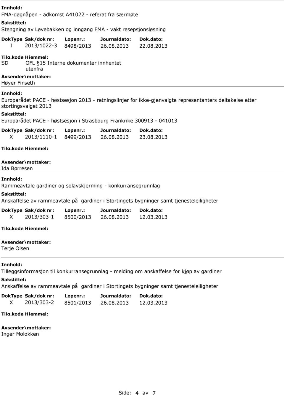 PACE - høstsesjon i Strasbourg Frankrike 300913-041013 X 2013/1110-1 8499/2013 da Børresen Rammeavtale gardiner og solavskjerming - konkurransegrunnlag X 2013/303-1