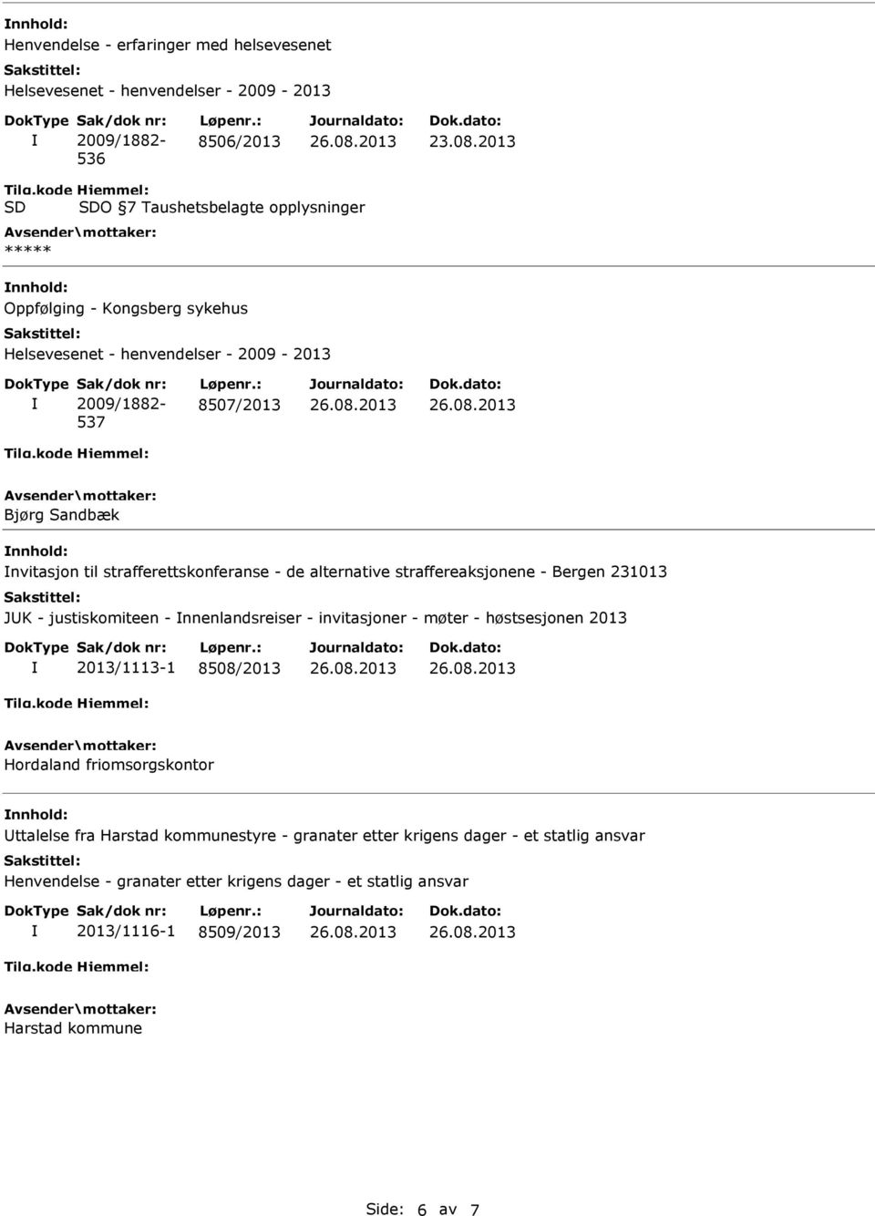 231013 JK - justiskomiteen - nnenlandsreiser - invitasjoner - møter - høstsesjonen 2013 2013/1113-1 8508/2013 Hordaland friomsorgskontor ttalelse fra Harstad