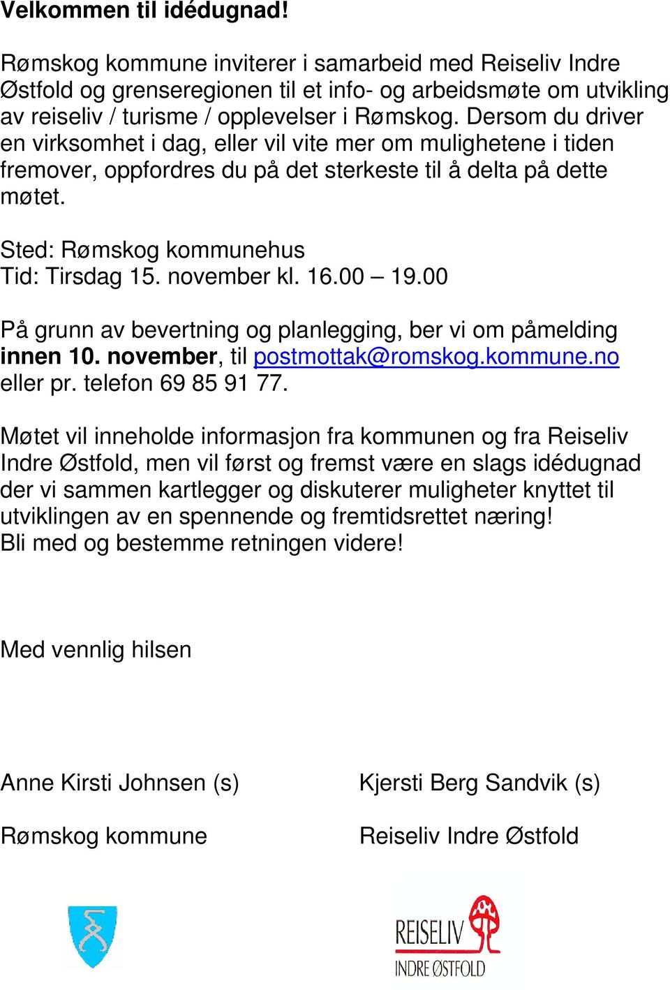 november kl. 16.00 19.00 På grunn av bevertning og planlegging, ber vi om påmelding innen 10. november, til postmottak@romskog.kommune.no eller pr. telefon 69 85 91 77.