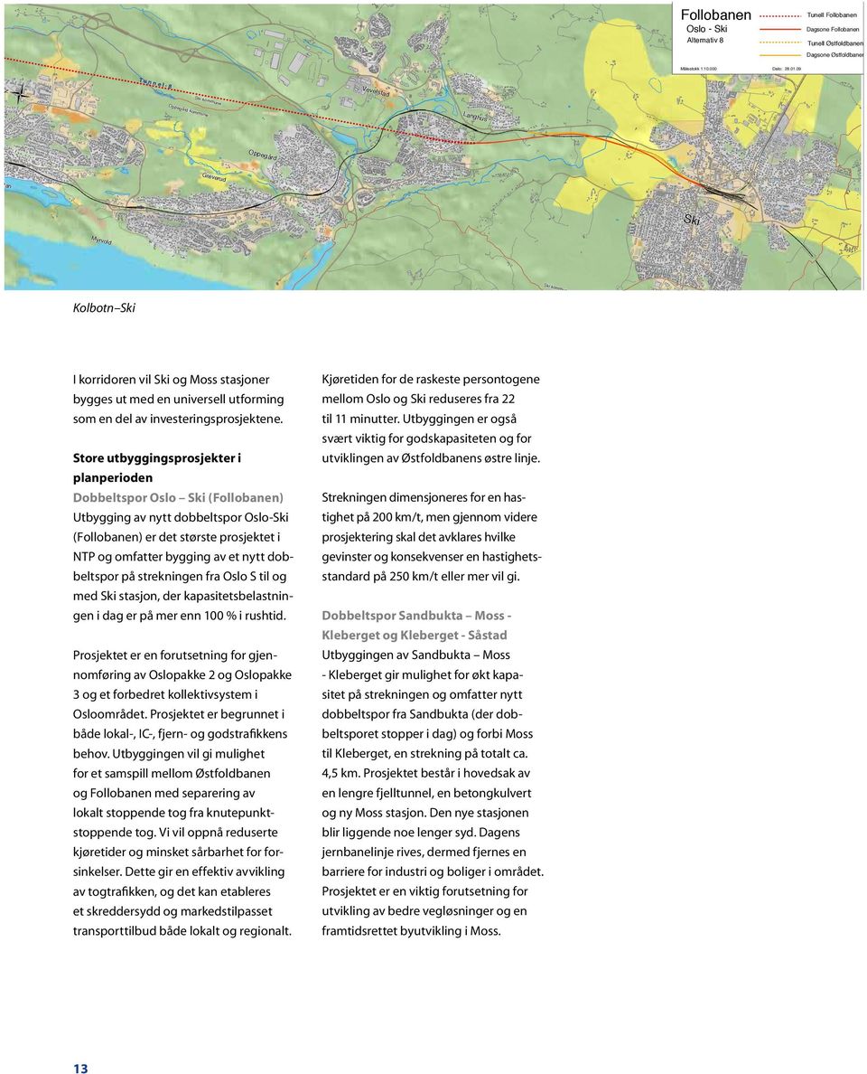 persontogene bygges ut med en universell utforming mellom Oslo og Ski reduseres fra 22 som en del av investeringsprosjektene. til 11 minutter.