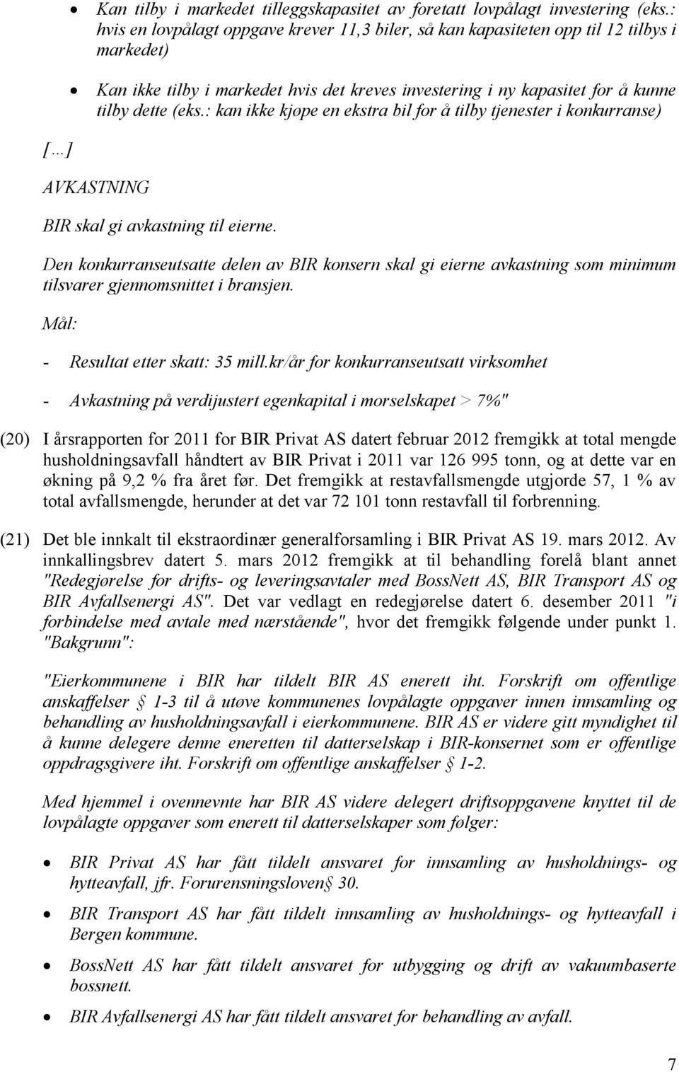 : kan ikke kjøpe en ekstra bil for å tilby tjenester i konkurranse) [ ] AVKASTNING BIR skal gi avkastning til eierne.