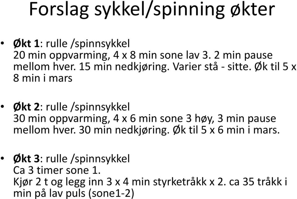 Øk til 5 x 8 min i mars Økt 2: rulle /spinnsykkel 30 min oppvarming, 4 x 6 min sone 3 høy, 3 min pause mellom