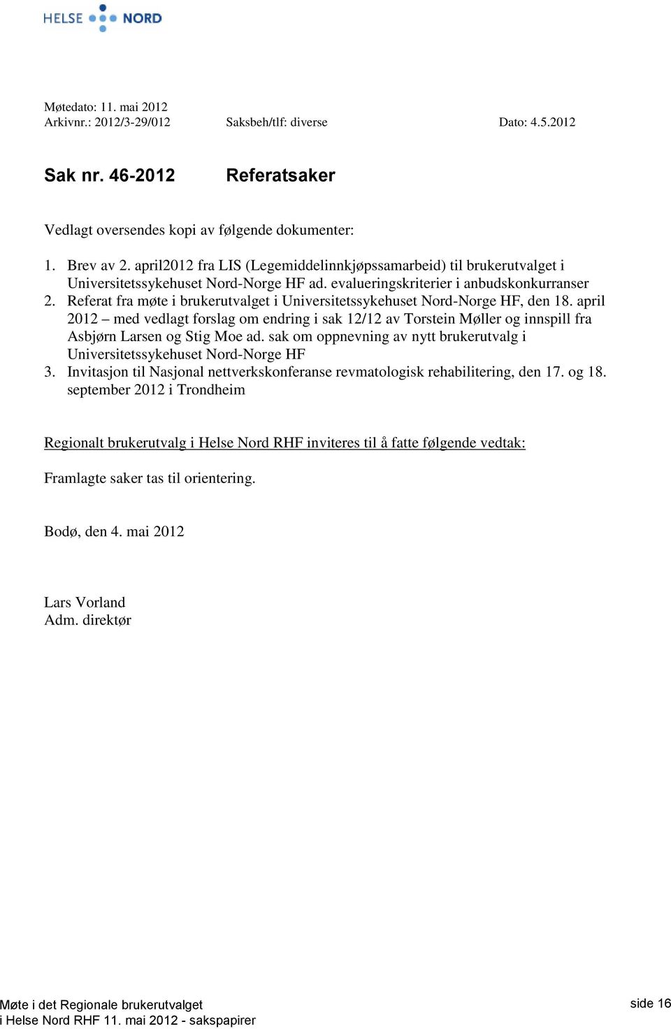 Referat fra møte i brukerutvalget i Universitetssykehuset Nord-Norge HF, den 18. april 2012 med vedlagt forslag om endring i sak 12/12 av Torstein Møller og innspill fra Asbjørn Larsen og Stig Moe ad.