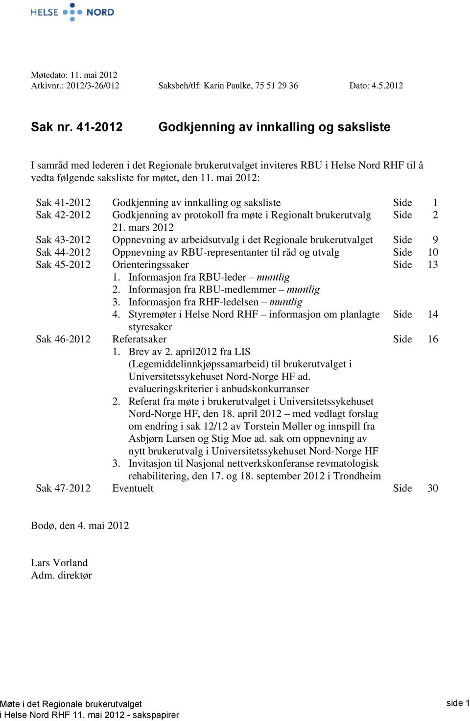 mai 2012: Sak 41-2012 Godkjenning av innkalling og saksliste Side 1 Sak 42-2012 Godkjenning av protokoll fra møte i Regionalt brukerutvalg Side 2 21.