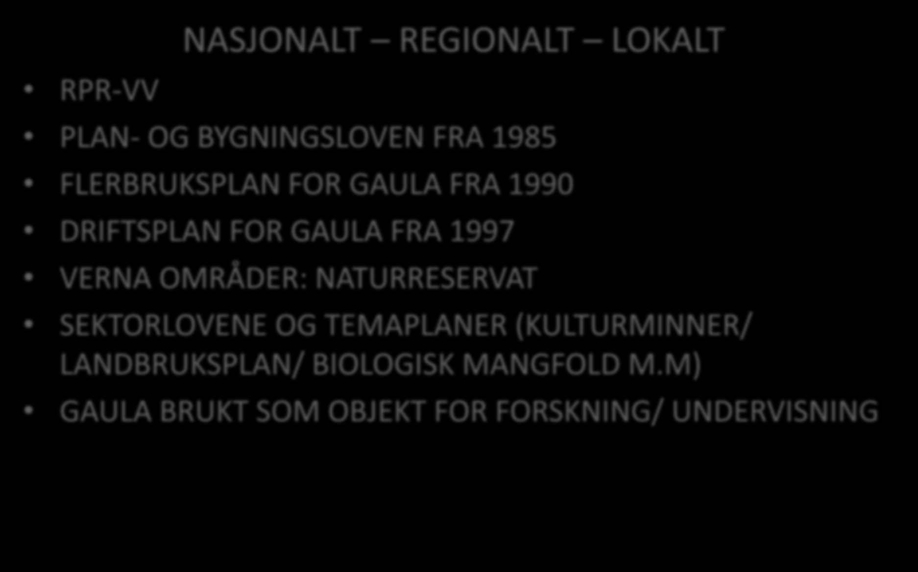 RPR-VV FORVALTNINGSPLAN FOR GAULA GJELDENDE LOVVERK - PLANSTATUS NASJONALT REGIONALT LOKALT PLAN- OG BYGNINGSLOVEN FRA 1985 FLERBRUKSPLAN FOR GAULA FRA 1990 DRIFTSPLAN FOR