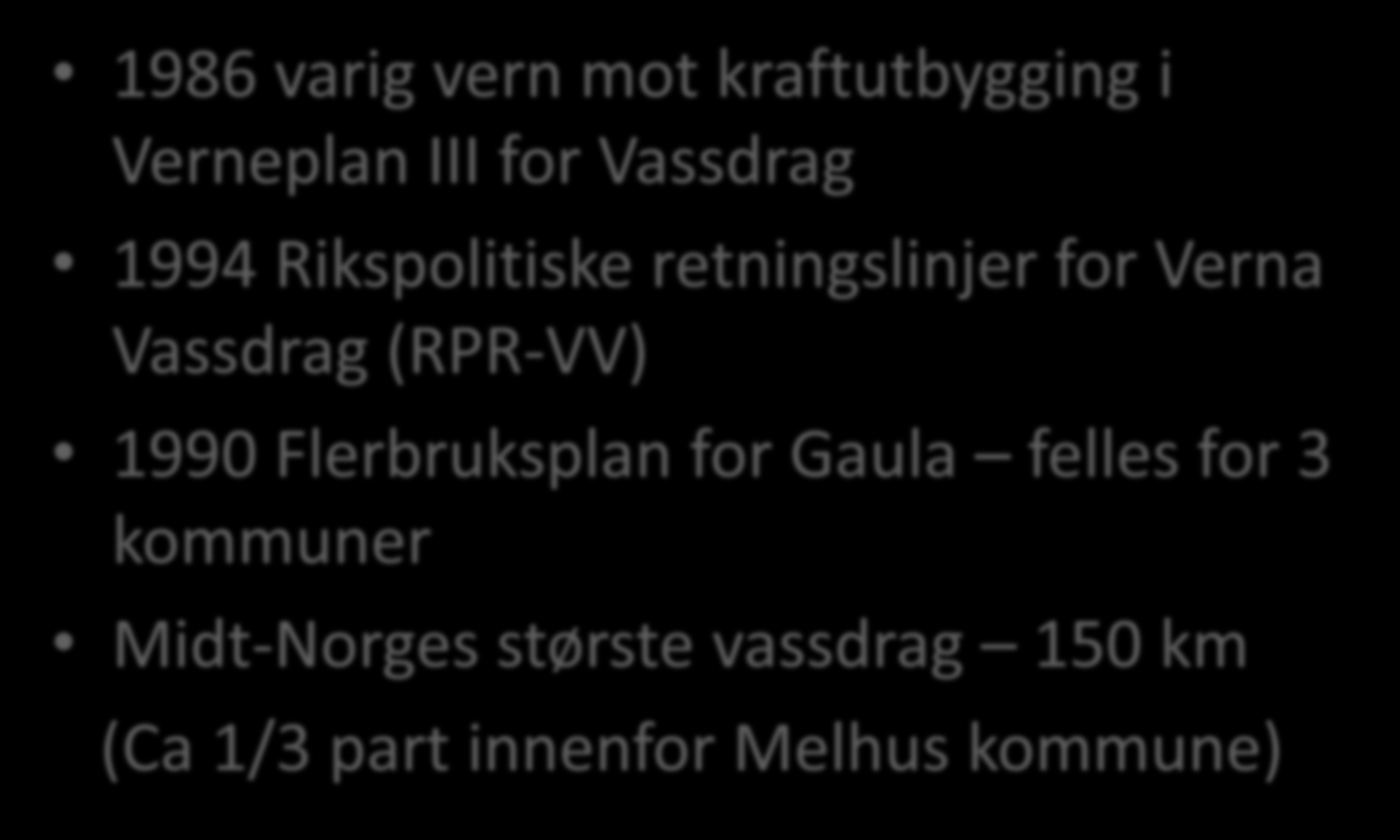 GAULAVASSDRAGET 1986 varig vern mot kraftutbygging i Verneplan III for Vassdrag 1994 Rikspolitiske retningslinjer for Verna Vassdrag