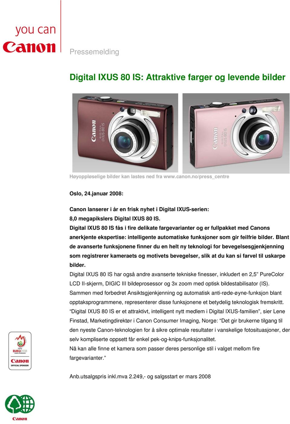 Digital IXUS 80 IS fås i fire delikate fargevarianter og er fullpakket med Canons anerkjente ekspertise: intelligente automatiske funksjoner som gir feilfrie bilder.