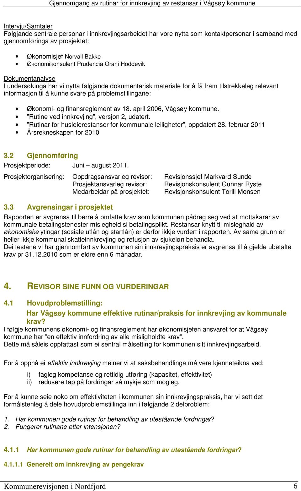 Økonomi- og finansreglement av 18. april 2006, Vågsøy kommune. Rutine ved innkrevjing, versjon 2, udatert. Rutinar for husleierestanser for kommunale leiligheter, oppdatert 28.