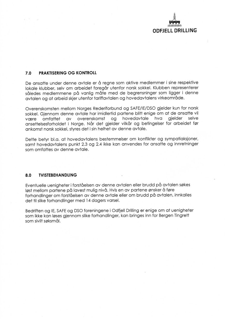 Overenskomsten mellom Norges Rederiforbund og SAFE/IE/DSO gjelder kun for norsk sokkel.