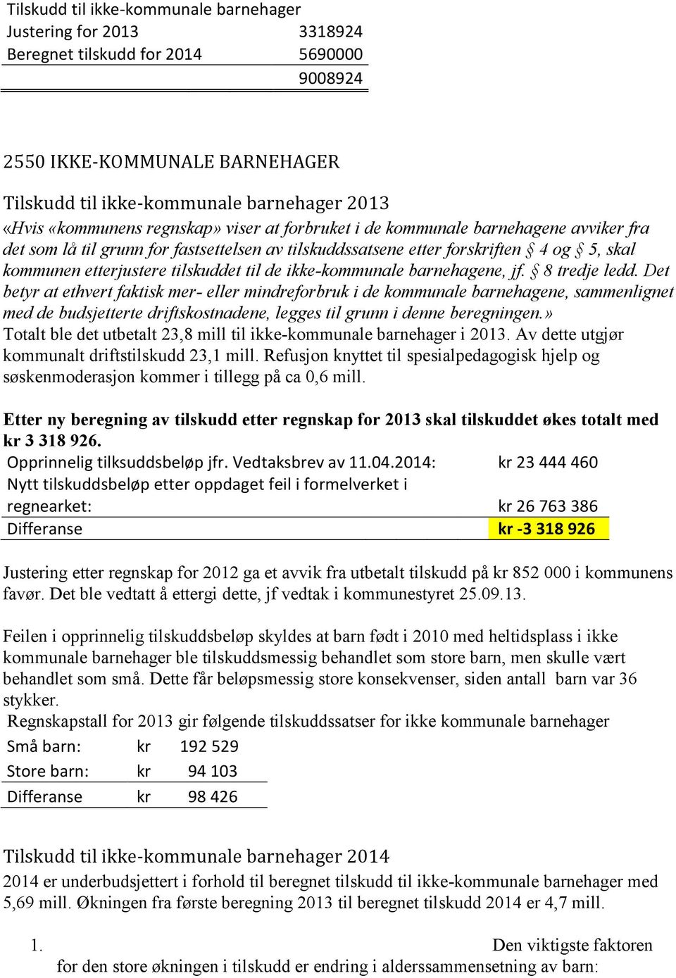 tilskuddet til de ikke-kommunale barnehagene, jf. 8 tredje ledd.