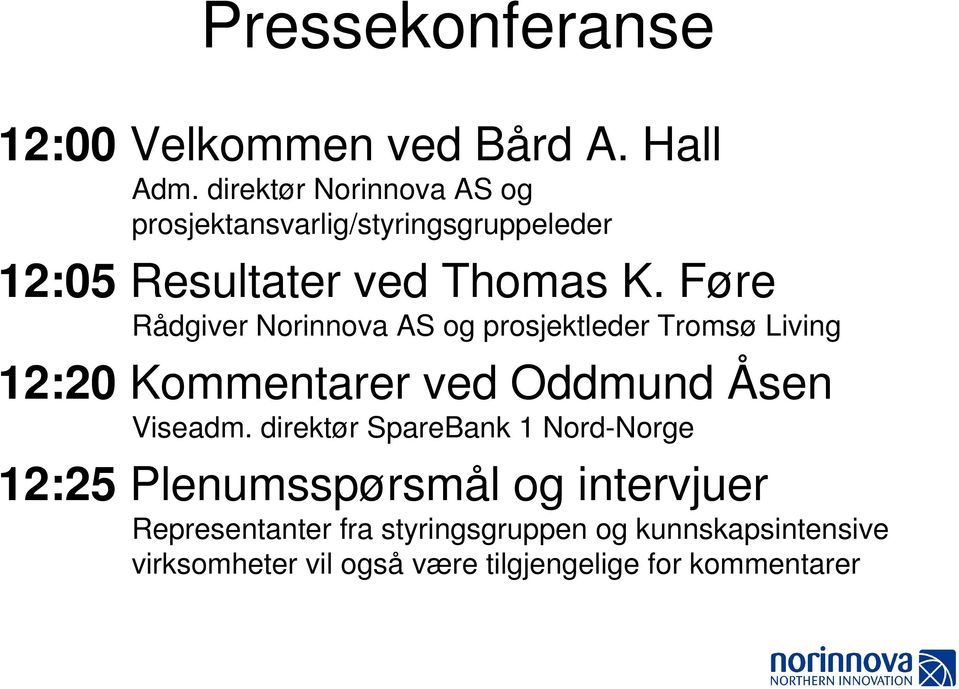 Føre Rådgiver Norinnova AS og prosjektleder Tromsø Living 12:20 Kommentarer ved Oddmund Åsen Viseadm.