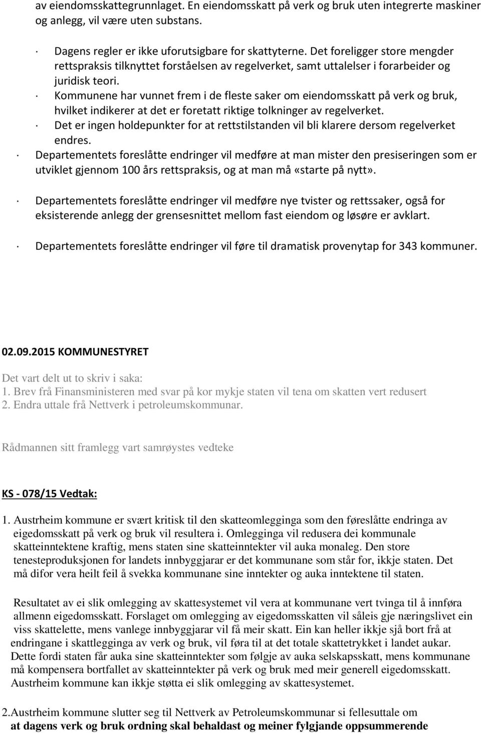 Kommunene har vunnet frem i de fleste saker om eiendomsskatt på verk og bruk, hvilket indikerer at det er foretatt riktige tolkninger av regelverket.