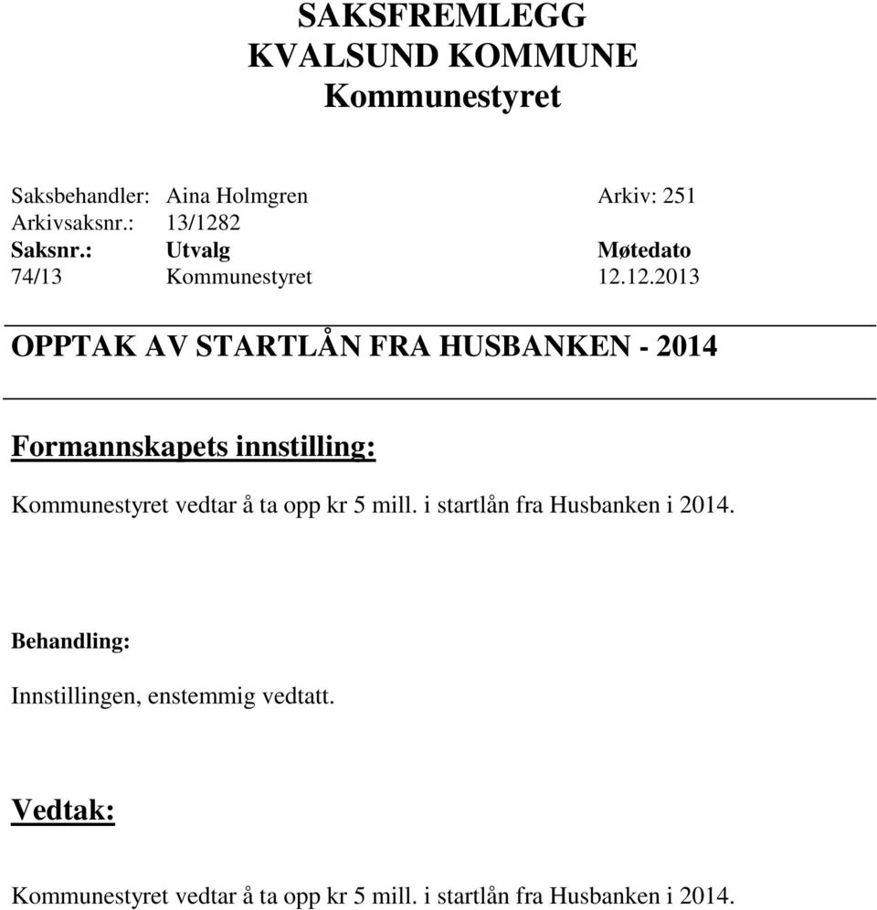 2 Saksnr.: Utvalg Møtedato 74/13 Kommunestyret 12.