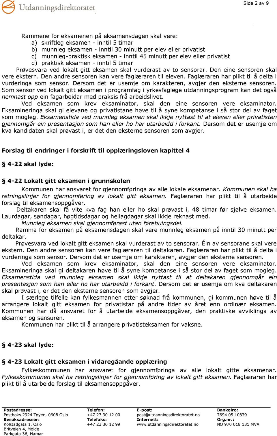 Faglæraren har plikt til å delta i Som sensor ved lokalt gitt eksamen i programfag i yrkesfaglege utdanningsprogram kan det også nemnast opp ein fagarbeidar med praksis frå arbeidslivet.