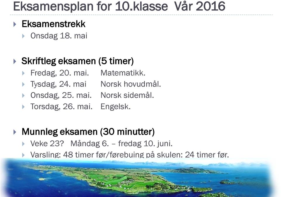 mai Norsk hovudmål. Onsdag, 25. mai. Norsk sidemål. Torsdag, 26. mai. Engelsk.