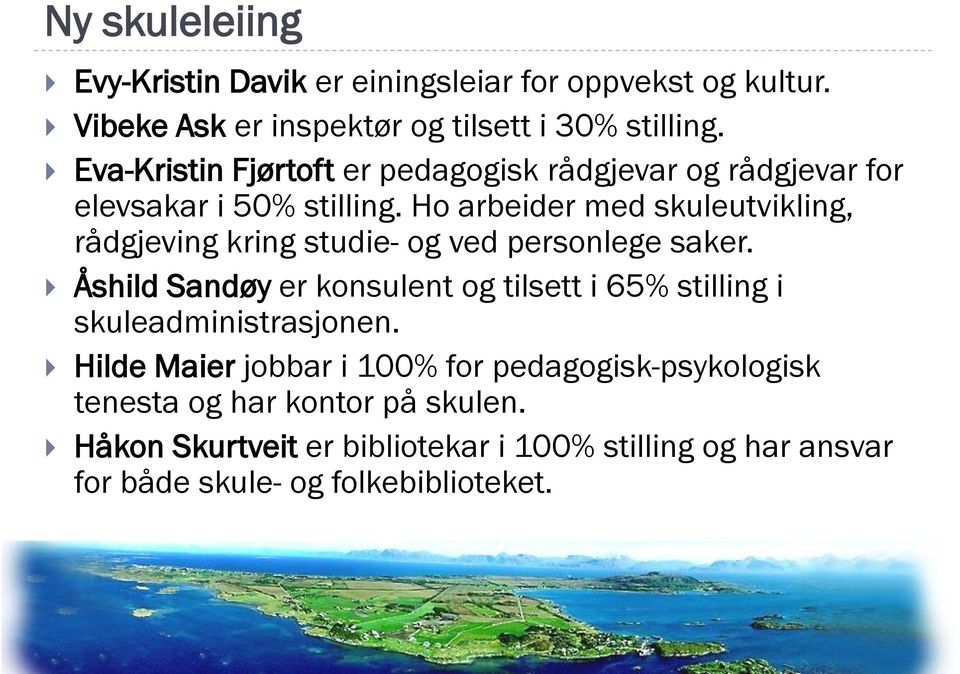 Ho arbeider med skuleutvikling, rådgjeving kring studie- og ved personlege saker.